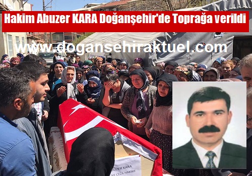 Hakim Abuzer KARA Doğanşehir'de Toprağa verildi.